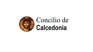 Concilio de
Calcedonia
 