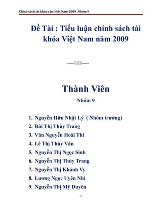 Chính sách tài khóa c a Vi t Nam 2009 _Nhóm 9
ủ ệ
Đề Tài : Tiểu luận chính sách tài
khóa Việt Nam năm 2009
----------...