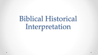 Biblical Historical
Interpretation
 