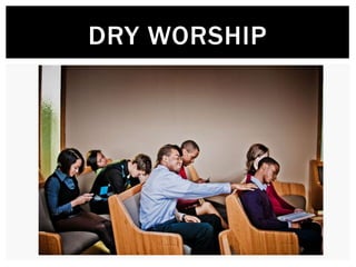 DRY WORSHIP
 