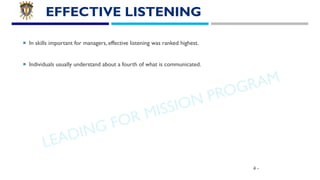 LEADING FOR MISSION PROGRAM
EFFECTIVE LISTENING
¡ In skills important for managers, effective listening was ranked highest...