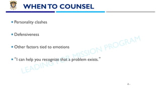 LEADING FOR MISSION PROGRAM
WHENTO COUNSEL
¡ Personality clashes
¡ Defensiveness
¡ Other factors tied to emotions
¡ “I can...