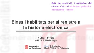 Eines i habilitats per al registre a
la història electrònica
Núria Tomàs
ABS La Pobla de Segur
 