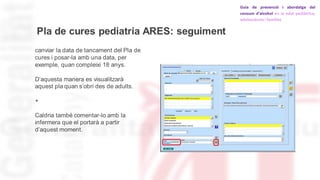 Pla de cures pediatria ARES: seguiment
canviar la data de tancament del Pla de
cures i posar-la amb una data, per
exemple,...