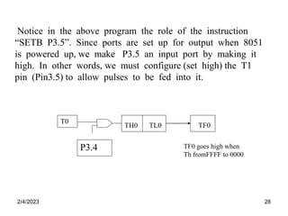 2/4/2023 28
Notice in the above program the role of the instruction
“SETB P3.5”. Since ports are set up for output when 80...