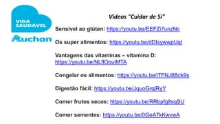 Vídeos "Cuidar de Si"
Leguminosas: https://auchaneeu.auchan.pt/vida-
saudavel/leguminosas/
Produtos frescos ou congelados?...