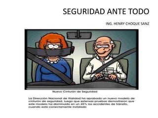 SEGURIDAD ANTE TODO
ING. HENRY CHOQUE SANZ
 