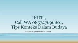 IKUTI,
Call WA 085727696801,
Tips Konteks Dalam Budaya
KANTOR KONTEKS BUDAYA TINGGI
 