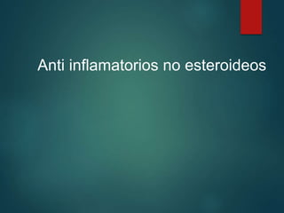 Anti inflamatorios no esteroideos
 