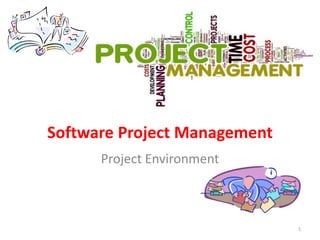 Software Project Management
1
Project Environment
 