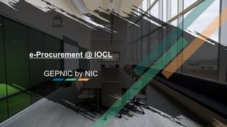 e-Procurement @ IOCL
GEPNIC by NIC
 