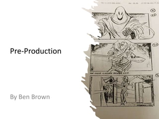 Pre-Production
By Ben Brown
 