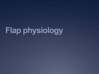 Flap physiology
 