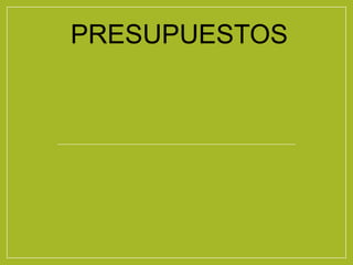 PRESUPUESTOS
 