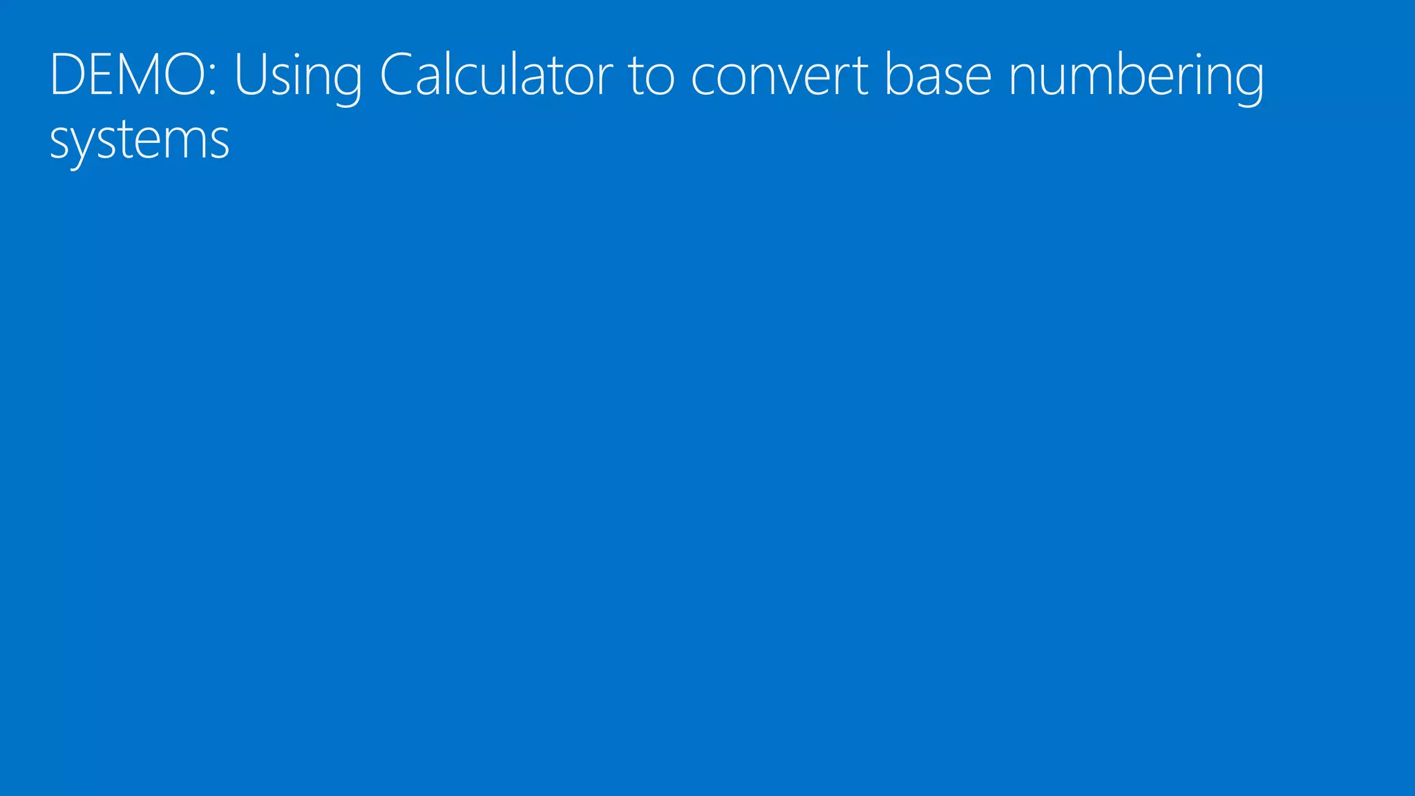 DEMO: Using Calculator to convert base numbering
systems
 