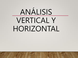 ANÁLISIS
VERTICAL Y
HORIZONTAL
 