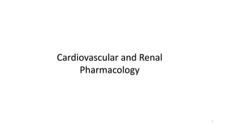 1
Cardiovascular and Renal
Pharmacology
 