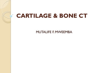 CARTILAGE & BONE CT
MUTALIFE F. MWEEMBA
 