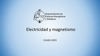 Electricidad y magnetismo
Ciclo01-2023
 