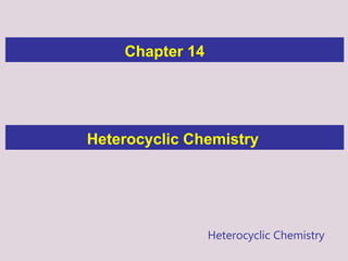 Heterocyclic Chemistry
Heterocyclic Chemistry
Chapter 14
 