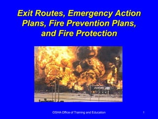 OSHA Office of Training and Education 1
Exit Routes, Emergency Action
Plans, Fire Prevention Plans,
and Fire Protection
 