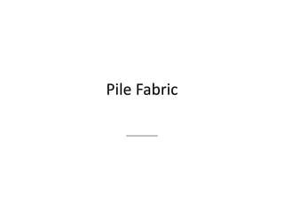 Pile Fabric
_____
 