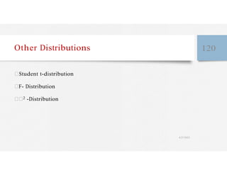 Other Distributions 120
Student t-distribution
F- Distribution
2 -Distribution
4/27/2023
 