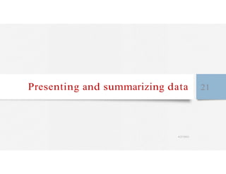 Presenting and summarizing data 21
4/27/2023
 