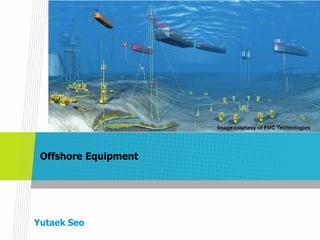 Offshore Equipment
Yutaek Seo
 