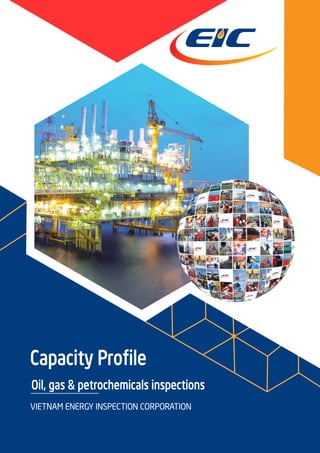 Capacity Profile
VIETNAM ENERGY INSPECTION CORPORATION
Oil, gas & petrochemicals inspections
 
