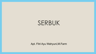 SERBUK
Apt. Fitri Ayu Wahyuni,M.Farm
 