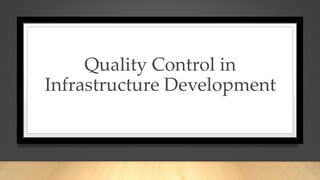 Quality Control in
Infrastructure Development
 