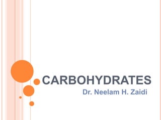 CARBOHYDRATES
Dr. Neelam H. Zaidi
 