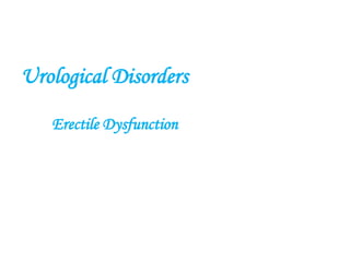 Urological Disorders
Erectile Dysfunction
 