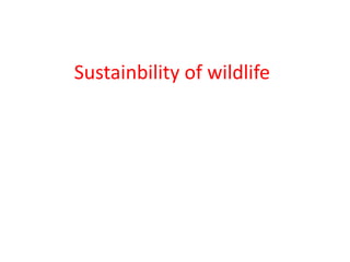 Sustainbility of wildlife
 