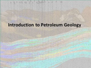 Introduction to Petroleum Geology
 