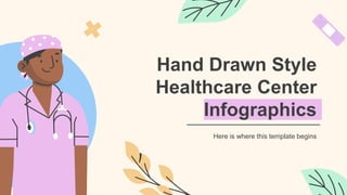 Hand Drawn Style
Healthcare Center
Infographics
Here is where this template begins
 