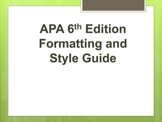 APA 6th Edition
Formatting and
Style Guide
 