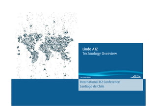 International H2 Conference
Santiago de Chile
Linde ATZ
Technology Overview
 
