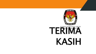 KOMISI PEMILIHAN UMUM
REPUBLIK INDONESIA
TERIMA
KASIH
 