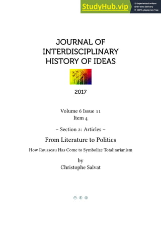JOURNAL OF
INTERDISCIPLINARY
HISTORY OF IDEAS
2017
Volume 6 Issue 11
Item 4
– Section 2: Articles –
From Literature to Politics
How Rousseau Has Come to Symbolize Totalitarianism
by
Christophe Salvat
c b a
 