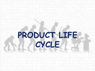 PRODUCT LIFE
CYCLE
 