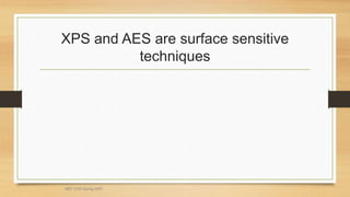 MEF 3100 Spring 2007
XPS and AES are surface sensitive
techniques
 