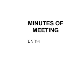 MINUTES OF
MEETING
UNIT-4
 