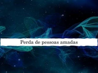 Perda de pessoas amadas
 