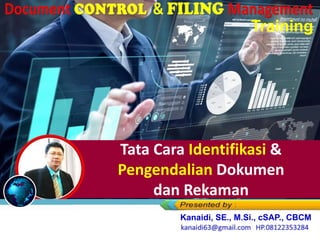 Tata Cara Identifikasi &
Pengendalian Dokumen
dan Rekaman
Kanaidi, SE., M.Si., cSAP., CBCM
Training
 
