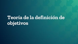 Teoría de la definición de
objetivos
 