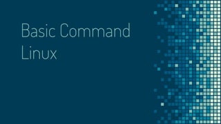Basic Command
Linux
 