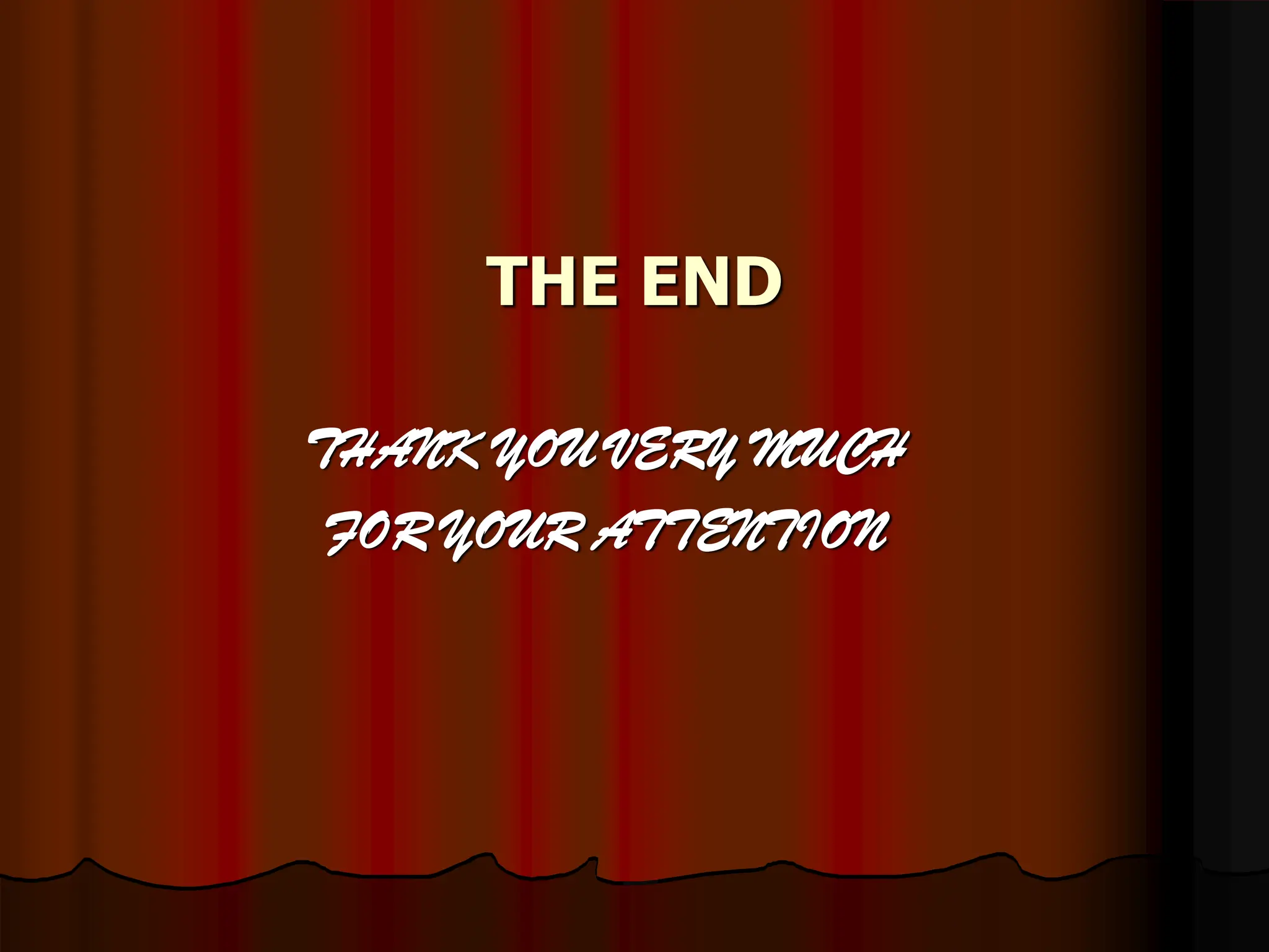 THE END
THANK YOU VERY MUCH
FOR YOUR ATTENTION
 