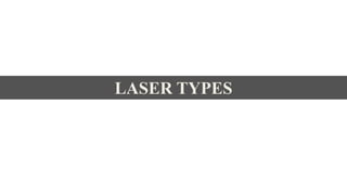 LASER TYPES
 